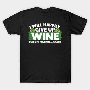 I Will Happily Give Up Wine T-Shirt